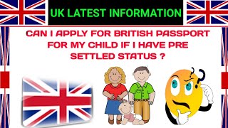 Can i apply for British passport for my child if i have pre settled status [upl. by Aggri]