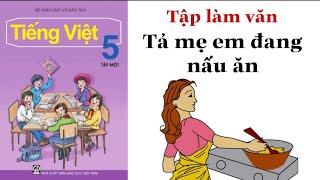 Tập làm văn Lớp 5  TẢ MẸ ĐANG NẤU ĂN  Tả hoạt động của người thân [upl. by Sternlight]