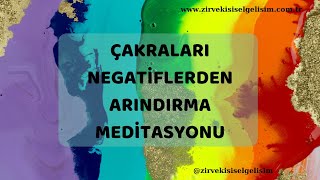 ÇAKRALARI NEGATİFLERDEN ARINDIRMA MEDİTASYONU [upl. by Hicks205]