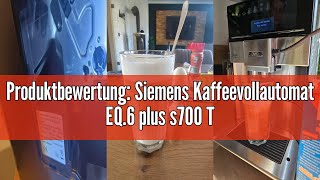 Produktbewertung Siemens Kaffeevollautomat EQ6 plus s700 TE657503DE für viele Kaffeespezialitäten [upl. by Gayelord]