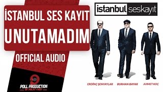 İstanbul Ses Kayıt  Unutamadım  Official Audio [upl. by Yadnus]