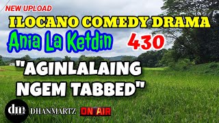 ILOCANO COMEDY DRAMA  AGINLALAING NGEM TABBED  ANIA LA KETDIN 430  NEW UPLOAD [upl. by Okram526]