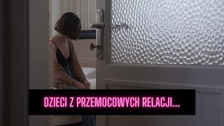 DZIECI Z PRZEMOCOWYCH RELACJI [upl. by Ahsienal125]