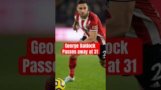 Tragic Loss George Baldock Passes Away at 31 [upl. by Anitnatsnok]