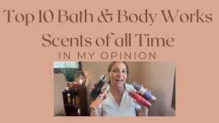 Top 10 Bath amp Body Works Scents of all Time in my opinion [upl. by Morissa]