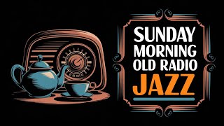 Sunday Morning Old Radio Jazz  Lovely Melodies for a Cozy Start jazz sundaymorning nostalgia [upl. by Nadnal557]