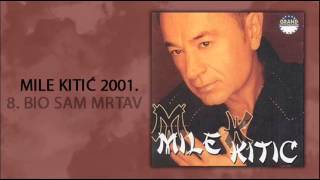 Mile Kitic  Bio sam mrtav  Audio 2001 [upl. by Hgieleak]