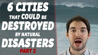 6 Cities That Could Be Destroyed by Natural Disasters  Part 2 [upl. by Kroll67]