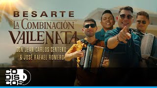 Besarte La Combinación Vallenata amp Jean Carlos Centeno amp José Rafael Romero  Video Oficial [upl. by Sansone153]