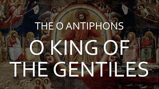 O King of the Gentiles  The Sixth O Antiphon [upl. by Nelo]