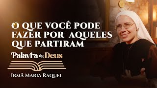 Palavra de Deus  O que você pode fazer por aqueles que partiram Lc 123540 Ir Maria Raquel 0211 [upl. by Oicnaneb]