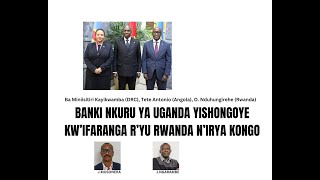 BANKI NKURU YA UGANDA YISHONGOYE KW’IFARANGA R’YU RWANDA NIRYA KONGO [upl. by Anaerb616]