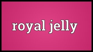 Royal jelly Meaning [upl. by Doersten12]