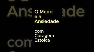 Enfrentando o Medo e a Ansiedade com Coragem Estoica  ESTOICISMO vidaestoica reflexão filosofia [upl. by Jan]