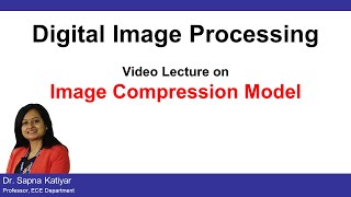 L36  Image Compression Model  Digital Image Processing AKTU [upl. by Frankhouse]