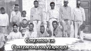 LLEGADA DE COREANOS A COATZACOALCOS EN 1915 [upl. by Meli]