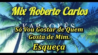 Só Vou Gostar de Quem Gosta de Mim  Esqueça  Mix Roberto Carlos  Kataokê em HD [upl. by Anyale]