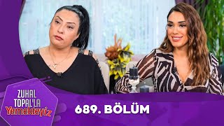 Zuhal Topalla Yemekteyiz 689 Bölüm Yemekteyiz [upl. by Jenn44]