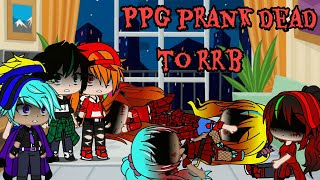 PPG Prank Dead to RRB ll Gone wrong ll ꧁PPGxRRB꧂ ll [upl. by Marietta45]