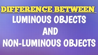 Difference between Luminous and Non luminous objects science [upl. by Tani]