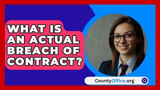 What Is An Actual Breach Of Contract  CountyOfficeorg [upl. by Ayoted]