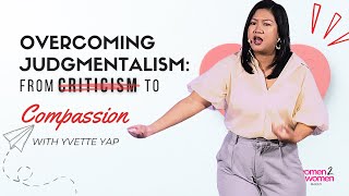 W2W  Overcoming Judgmentalism From Criticism to Compassion  Feat Yvette Yap [upl. by Ycak399]