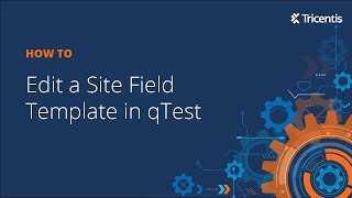 How to Edit a Site Field Template in qTest [upl. by Nester]