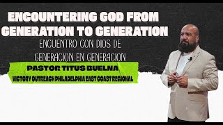 Encuentro con dios de generacion en generacion Pastor Titus Buelna VO Philly East Coast Regional [upl. by Oulman859]