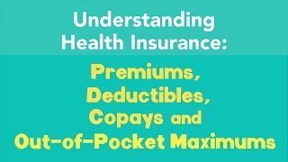 Understanding Premiums Deductibles Copays and OutofPocket Maximums [upl. by Ekaterina]