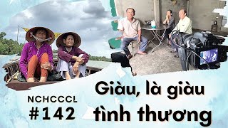 NCHCCCL 142 Giàu là giàu tình thương [upl. by Nordna764]