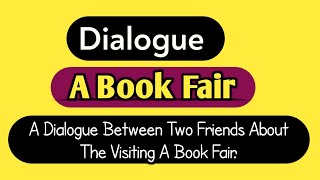 Dialogue visiting a book fairA dialogue between two friends about visiting a book fairA Book fair [upl. by Ainatit]