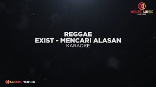 Exist  Mencari Alasan Reggae Karaoke Version [upl. by Denice]