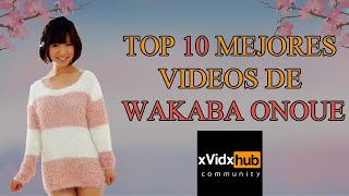 Top 10 mejores videos de Wakaba Onoue [upl. by Abehsile]