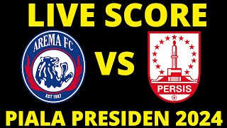 🔴 LIVE SCORE  AREMA FC VS PERSIS SOLO  PIALA PRESIDEN 2024 [upl. by Mandler]