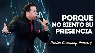 PORQUE NO SIENTO SU PRESENCIA  PASTOR GEOVANNY RAMIREZ [upl. by Nils]