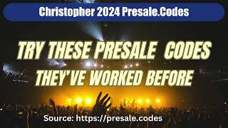 Christopher presale codes 2024 [upl. by Ynohtona]