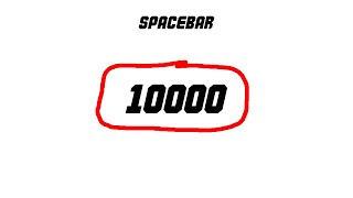 Pressing Spacebar 10000 TIMES [upl. by Christian]