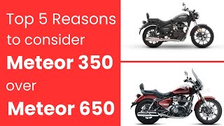 Top 5 Reasons Why Meteor 350 is Better Than Meteor 650 in Royal Enfields Line Up [upl. by Lanor279]