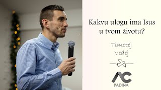 Timotej Vedej  Kakvu ulogu ima Isus u tvom životu [upl. by Kirsti]