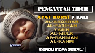 Ayat Kursi 7x AlBaqarah AlFatihah Yasin AlMulk ArRahman AllKahfi  Murottal AlQuran Merdu [upl. by Linis]