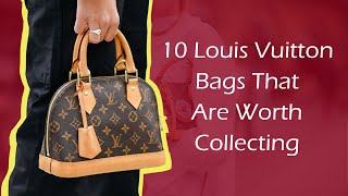 10 Louis Vuitton Bags That Are Worth Collecting [upl. by Nohsram]