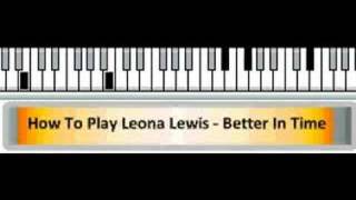 How To Play Leona Lewis  Better In Time Piano Tutorial [upl. by Sclater]