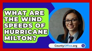 What Are the Wind Speeds of Hurricane Milton  CountyOfficeorg [upl. by Tharp]