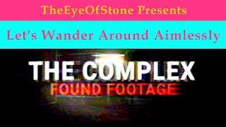 Lets Play The Complex  Found Footage [upl. by Nek659]