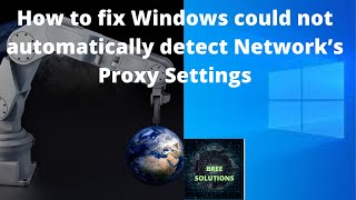 How to fix Windows could not automatically detect Network’s Proxy Settings  BREE SOLUTIONS [upl. by Vena]