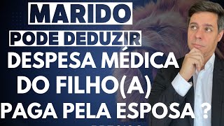 MINHA ESPOSA PAGOU A DESPESA MÉDICA DO NOSSO FILHO POSSO DEDUZIR ESSE VALOR NA MINHA DECLARAÇÃO [upl. by Sinnelg]