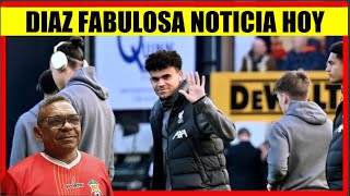 LUIS DIAZ FABULOSA NOTICIA HOY desde LIVERPOOL [upl. by Andonis]