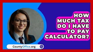 How Much Tax Do I Have To Pay Calculator  CountyOfficeorg [upl. by Wilbur]