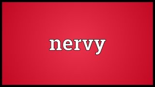 Nervy Meaning [upl. by Kingdon]