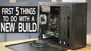 First 5 Things to Do with a New PC Build [upl. by Ahsila213]